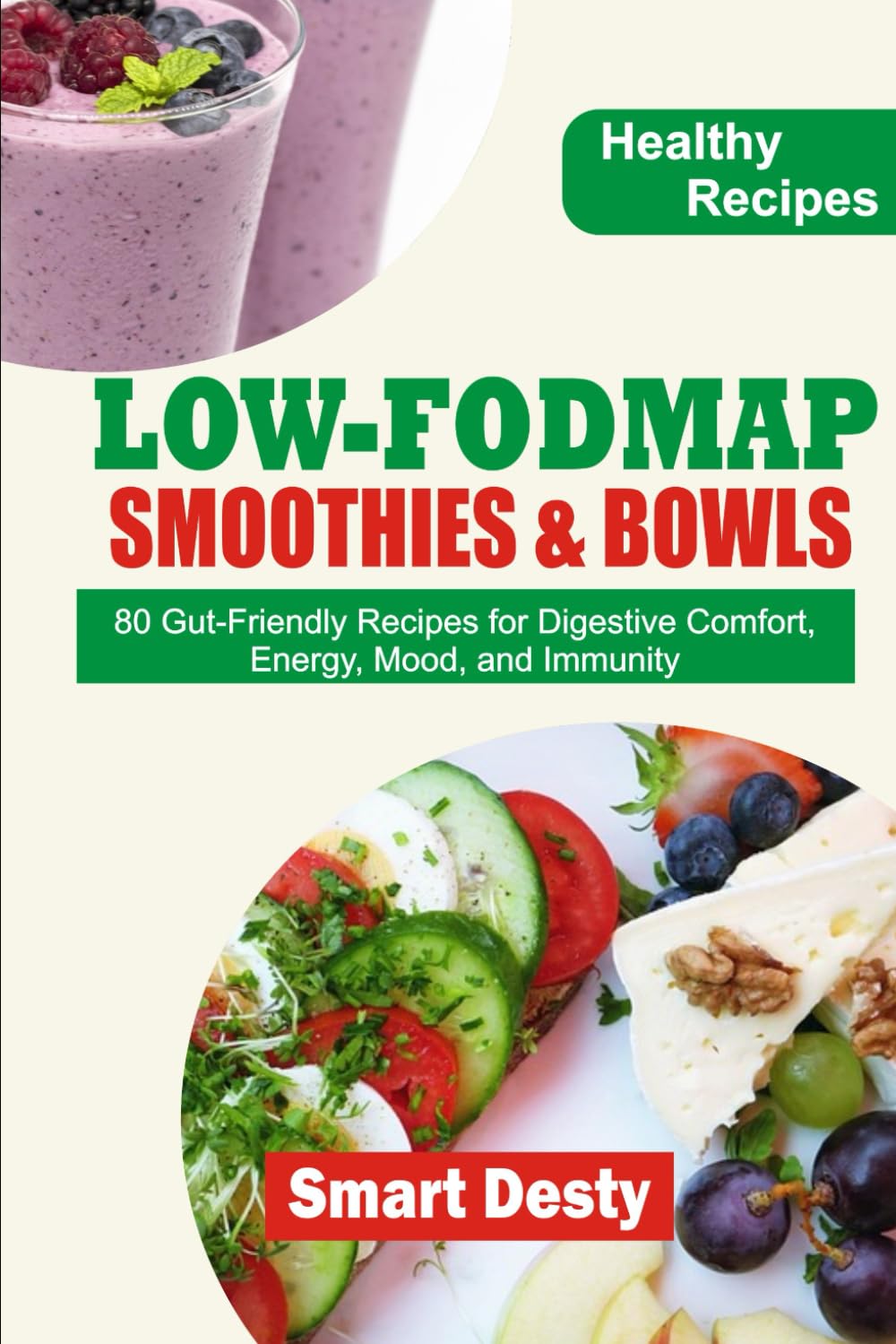 LOW-FODMAP SMOOTHIES & BOWLS: 80 Gut-Friendly Recipes for Digestive Comfort, Energy, Mood, and Immunity