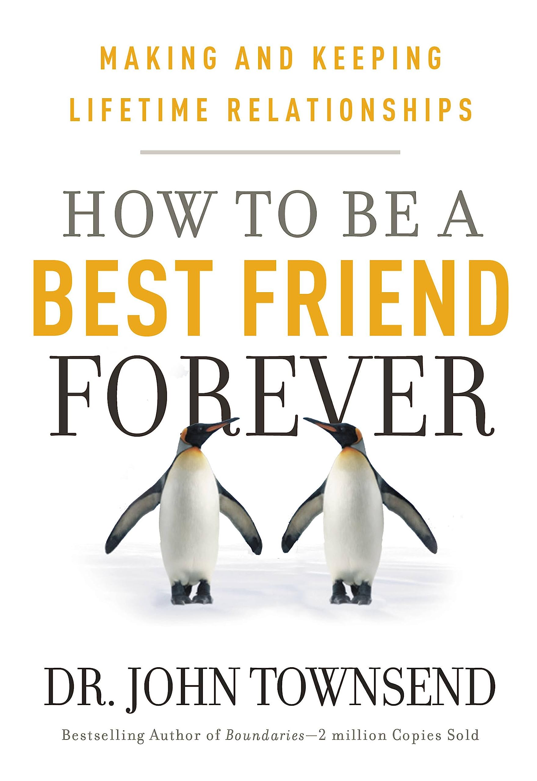 How to be a Best Friend Forever: Making and Keeping Lifetime Relationships