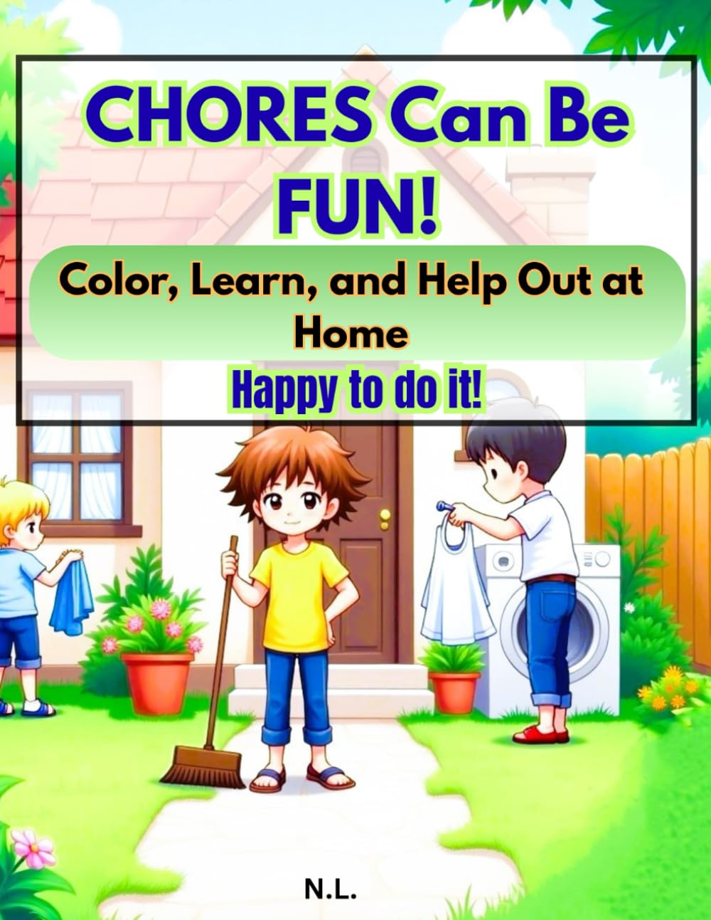 CHORES Can Be FUN!: Color, Learn, and Help Out at Home Happy to do it!