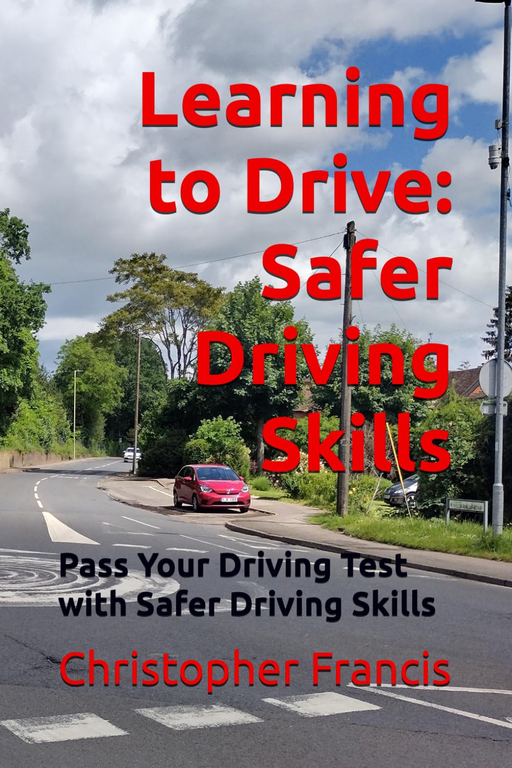 Learning to Drive: Safer Driving Skills (Pass your driving test with safer driving skills)