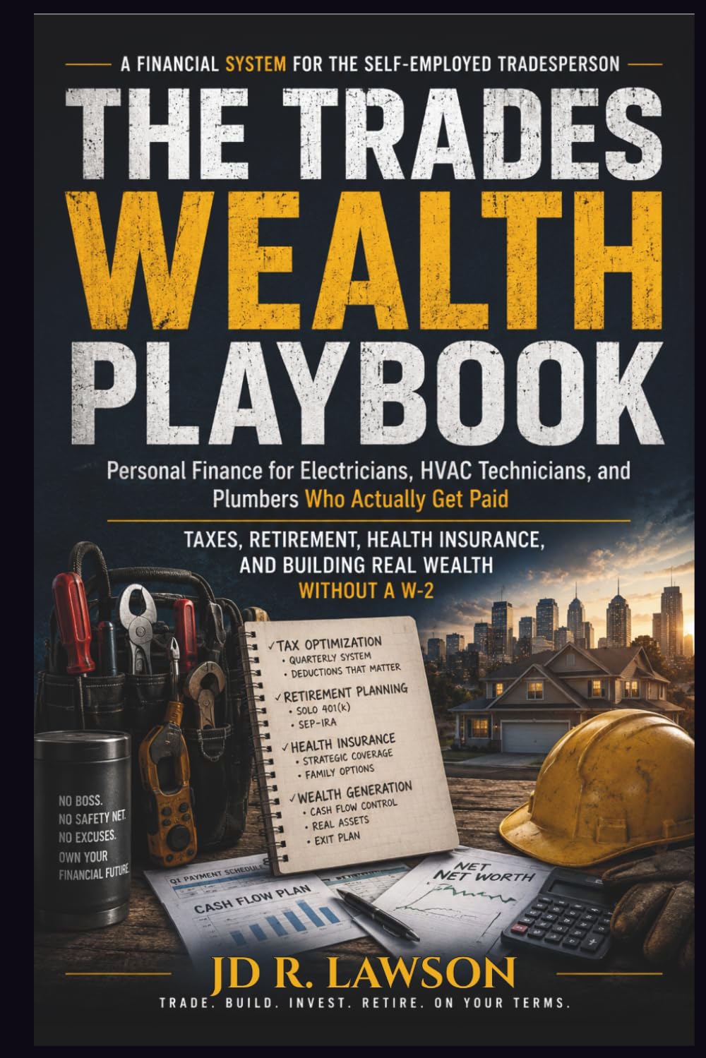 THE TRADES WEALTH PLAYBOOK: Personal Finance for Electricians, HVAC Technicians, and Plumbers Who Actually Get Paid - Taxes, Retirement, Health Insurance, and Building Real Wealth Without a W-2