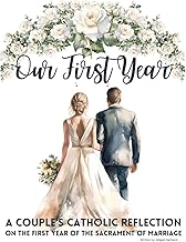 Our First Year - A couple's catholic reflection on the first year of the sacrament of marriage