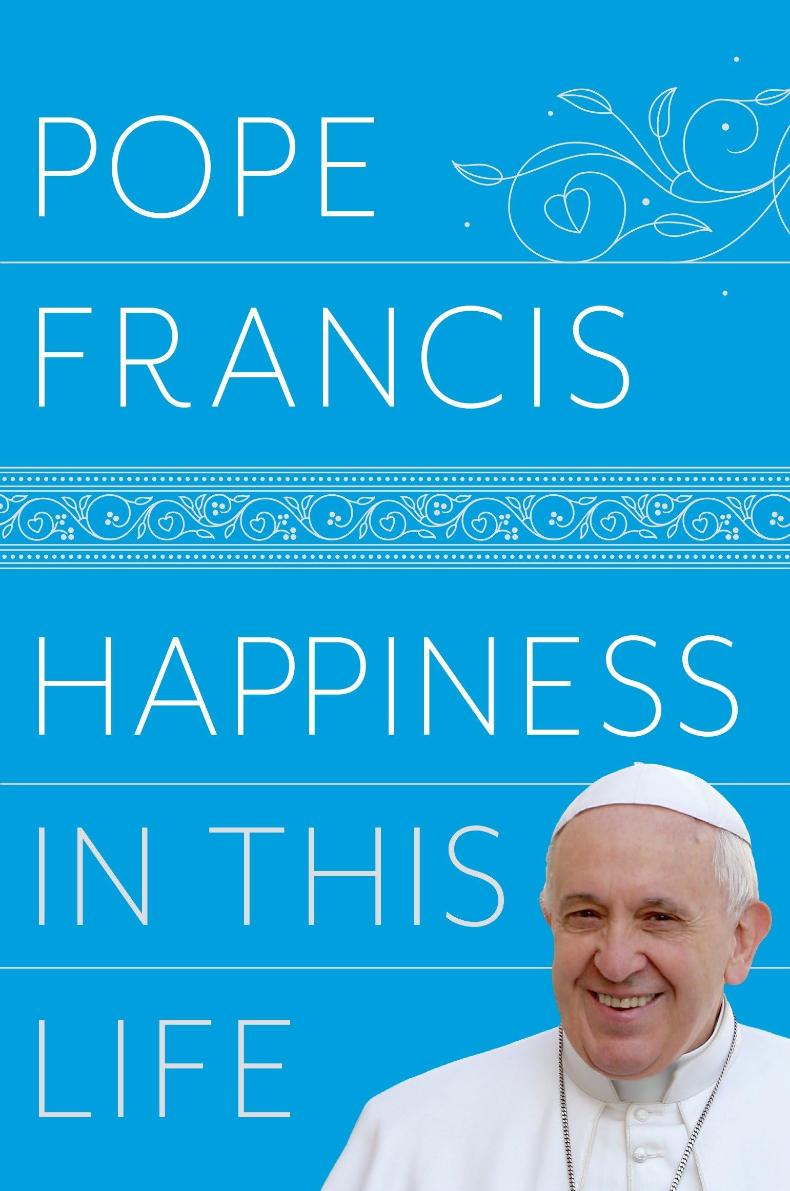 Happiness in This Life: A Passionate Meditation on Earthly Existence Hardcover – December 5, 2017