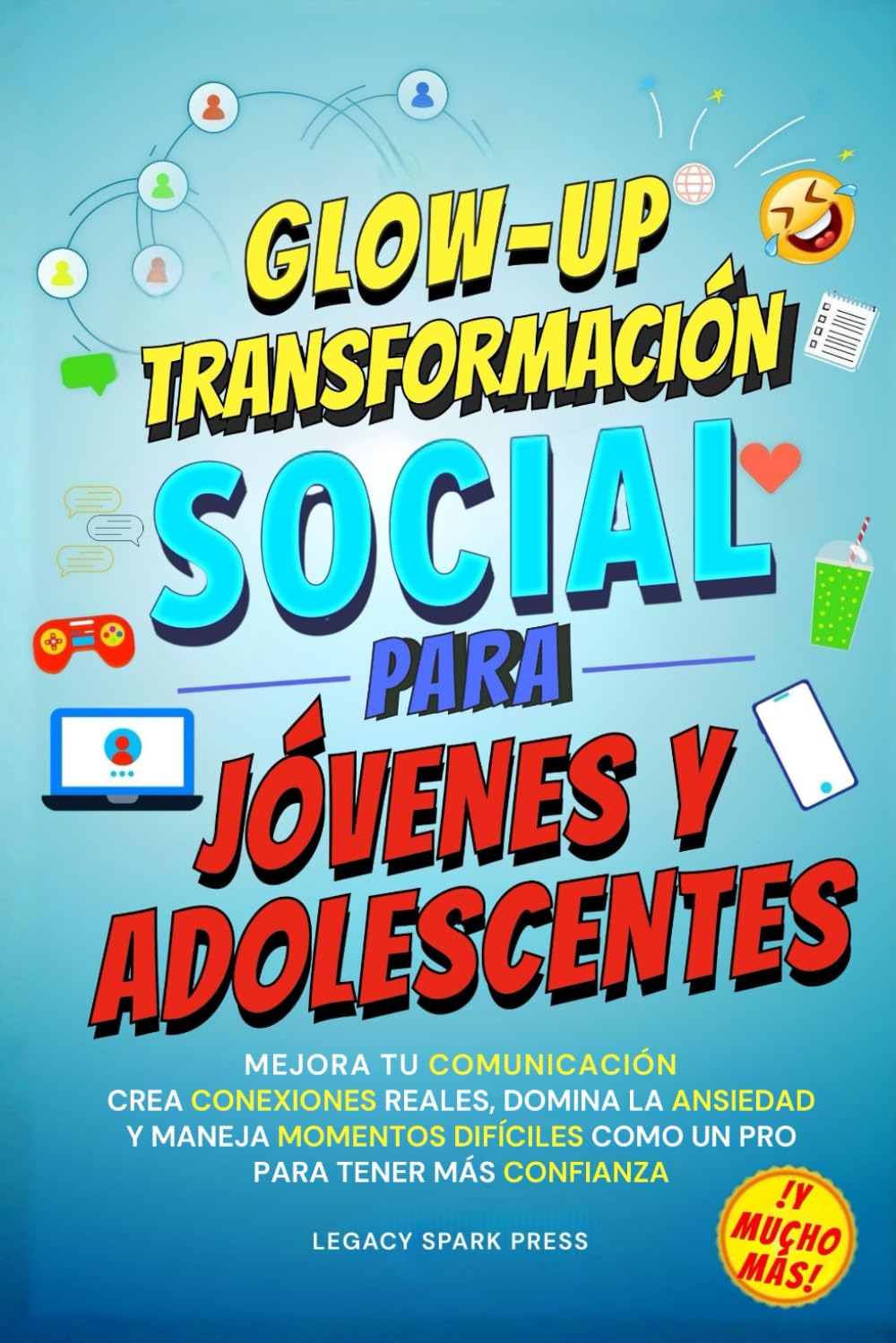 Glow-Up Transformación Social Para Jóvenes Y Adolescentes: Mejora Tu Comunicación, Crea Conexiones Reales, Domina La Ansiedad, Y Maneja Momentos ... (HABILIDADES TRANSFORMACIONALES DE VIDA)