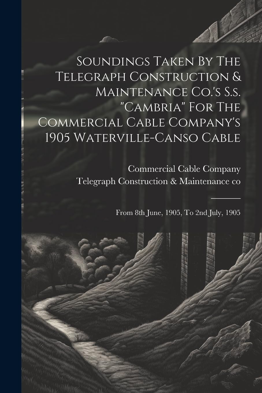 Soundings Taken By The Telegraph Construction & Maintenance Co.'s S.s. "cambria" For The Commercial Cable Company's 1905 Waterville-canso Cable: From 8th June, 1905, To 2nd July, 1905