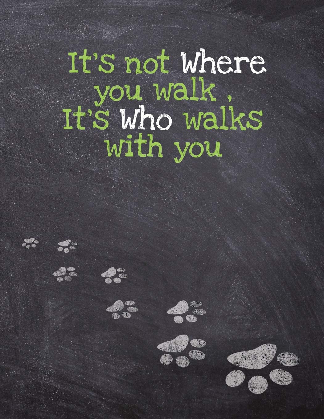 It’s not Where you walk , It’s Who walks with you .: Dog Wisdom Journal and Sketchbook - Inspirational Dog Quotes (Walk 8.5x11 Notebook Lime Green)