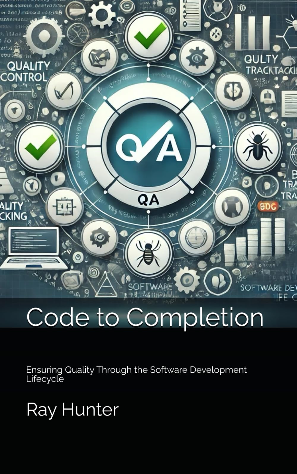 Code to Completion: Ensuring Quality Through the Software Development Lifecycle: 1 (Beyond the Code)