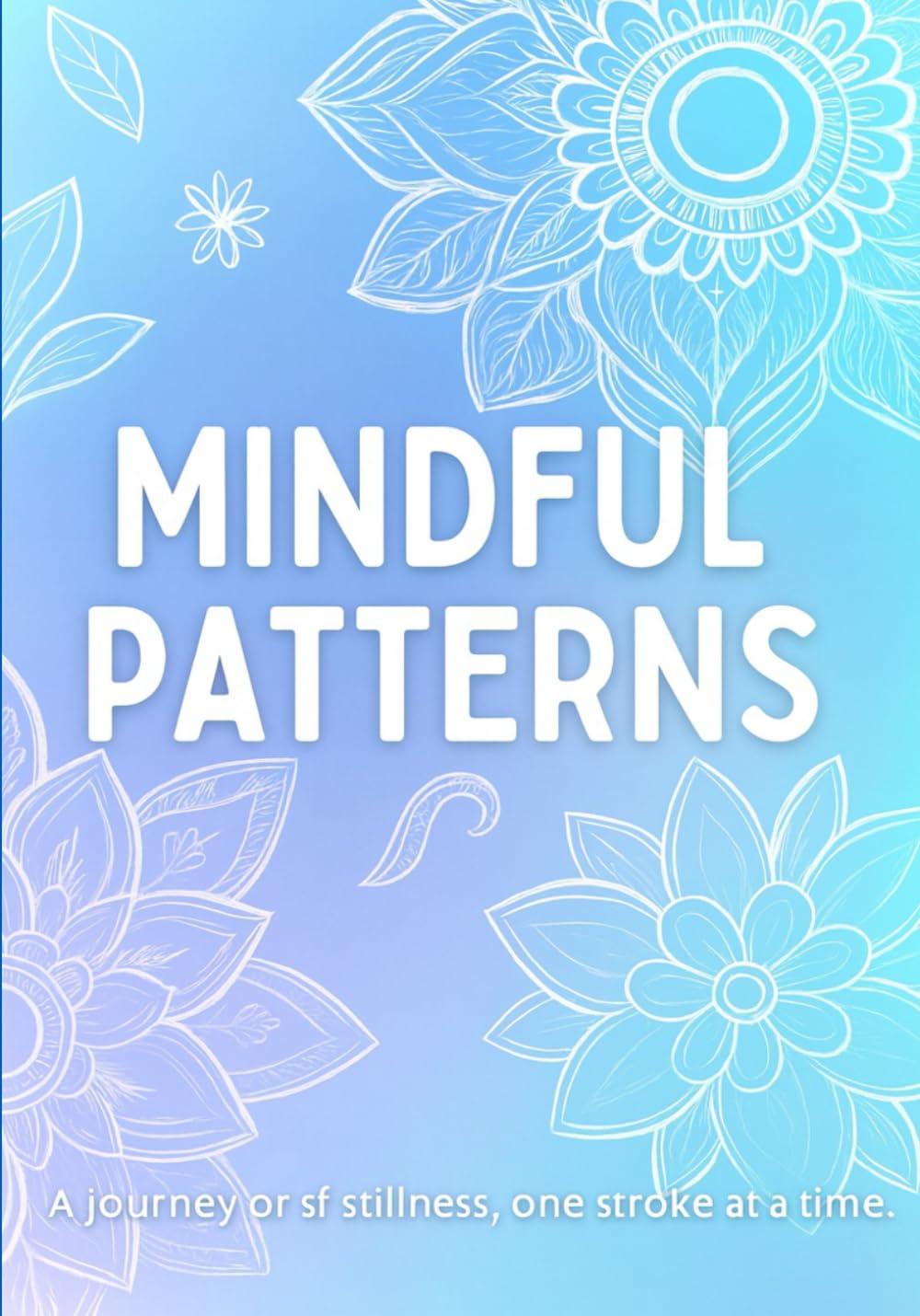 Mindful Patterns: Flower Mandala Patterns for Kids and Adults