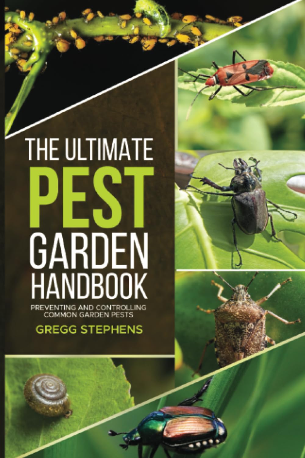 THE ULTIMATE PEST GARDEN HANDBOOK: Identifying, Preventing and Controlling Common Garden Pests