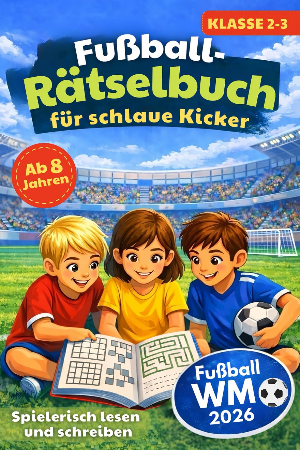 Fußball-Rätselbuch für schlaue Kicker: Spielerisch lesen und schreiben | Rätselspaß statt Langeweile für neugierige Kinder ab 8 Jahren