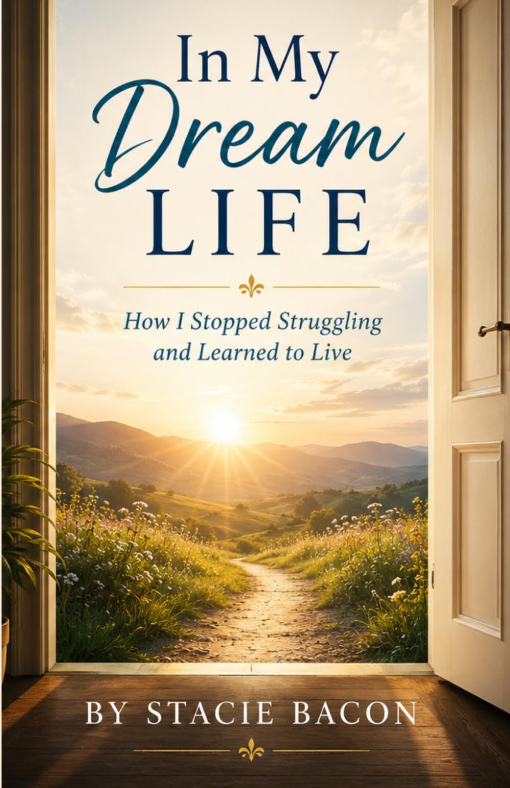 In My Dream Life: How I Stopped Struggling & Learned to Live