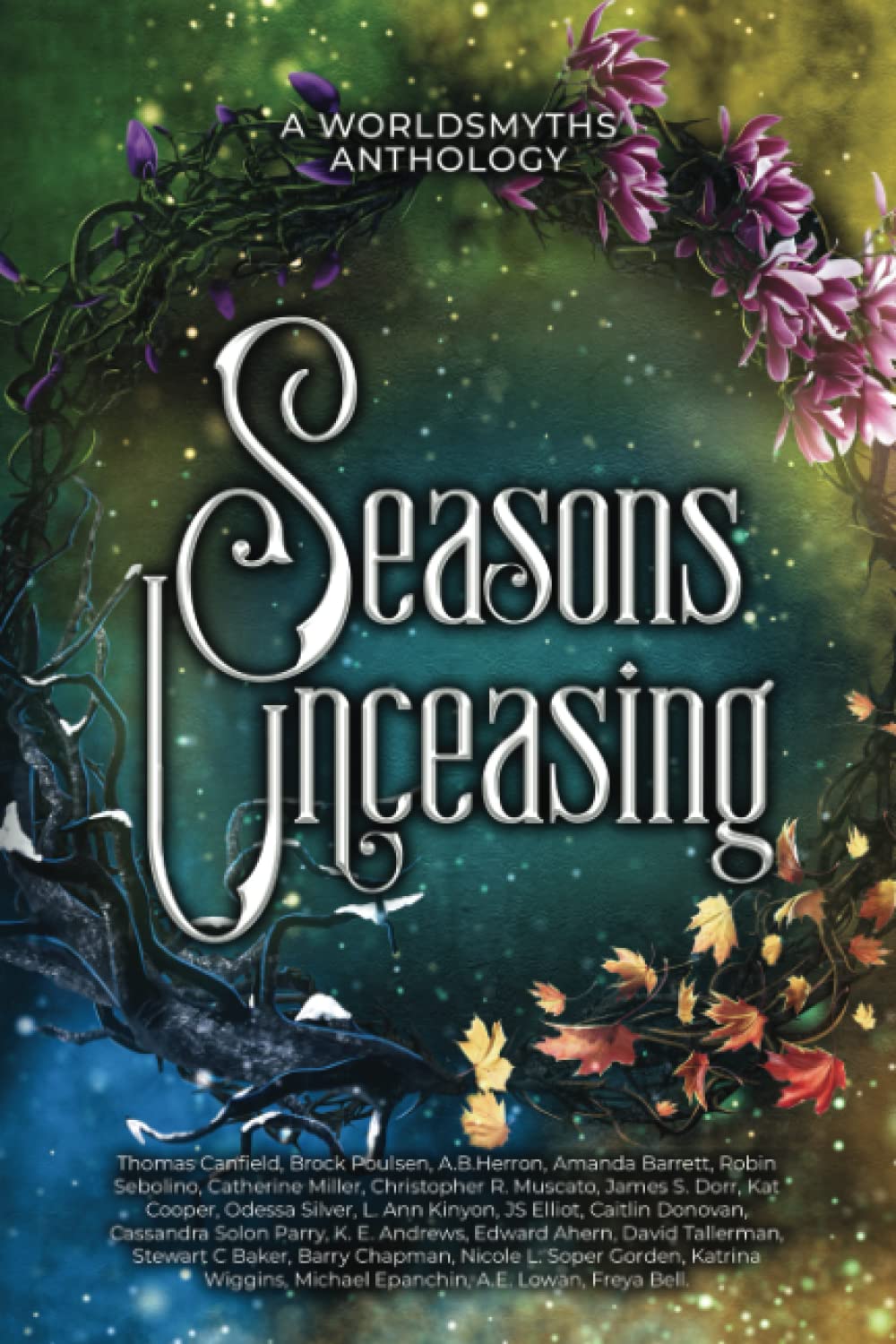 Seasons Unceasing: A Worldsmyths Anthology (Worldsmyths Anthologies)
