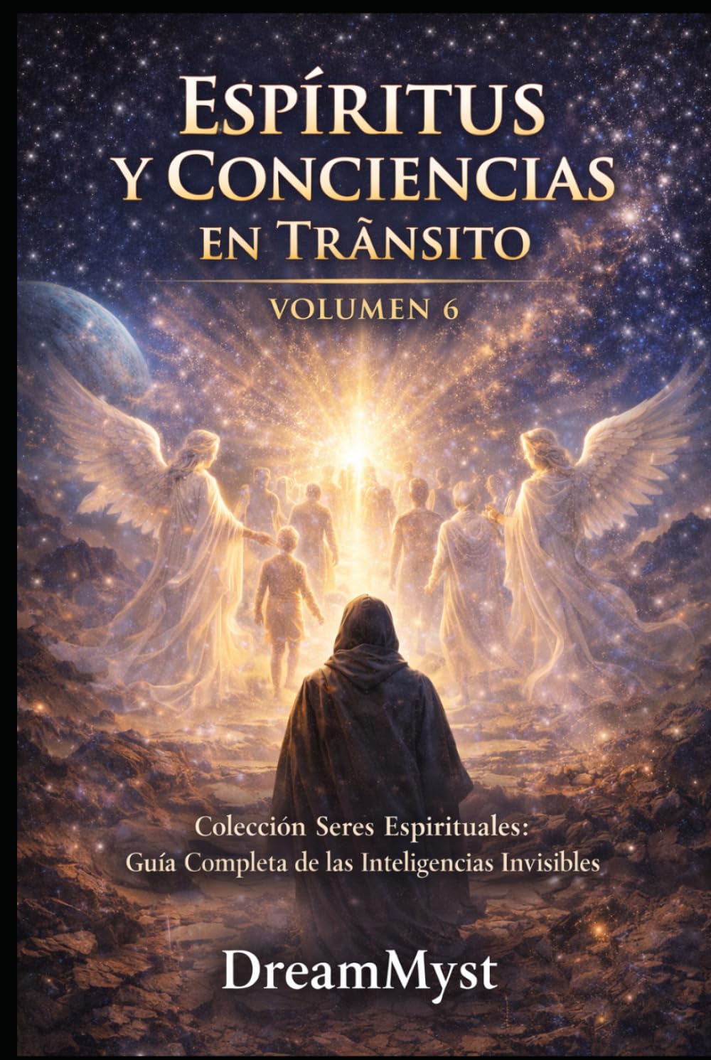 ESPÍRITUS Y CONCIENCIAS EN TRÁNSITO: Colección Seres Espirituales: Guía Completa de las Inteligencias Invisibles (VOLUMEN 6)