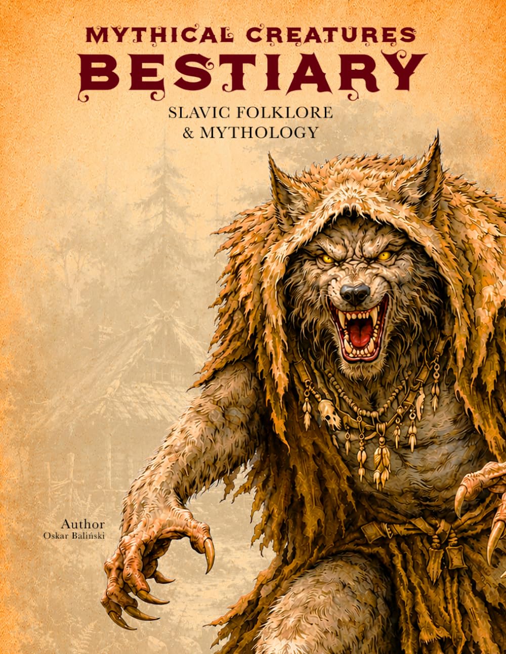 Mythical Creatures Bestiary: Slavic Folklore & Mythology: Illustrated Encyclopedia of Forgotten Ancient Beings, Spirits and Monsters of Eastern Europe (Legendary Creatures)