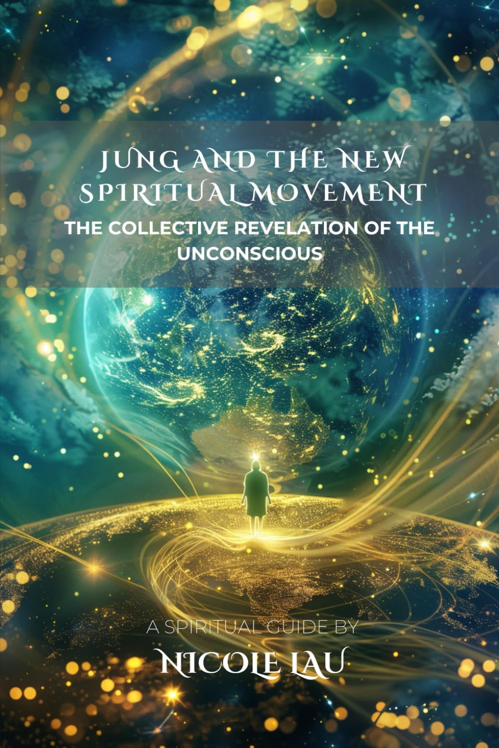 Jung and the New Spiritual Movement: The Collective Revelation of the Unconscious (JUNG AND THE MYSTICAL MIND: Archetypes, Symbols & Spiritual Transformation)