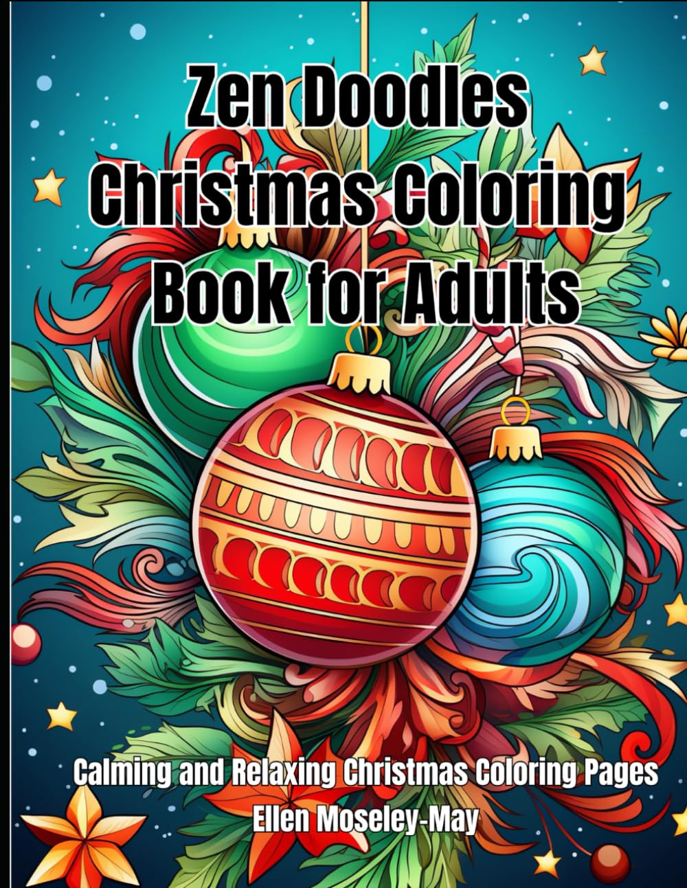 Zen Doodles Christmas Coloring Book for Adults, Calming and Relaxing, Christmas Scenes with Christmas Trees, Wreaths, Santa and His Sleigh, ... Calming and Relaxing Christmas Coloring Pages