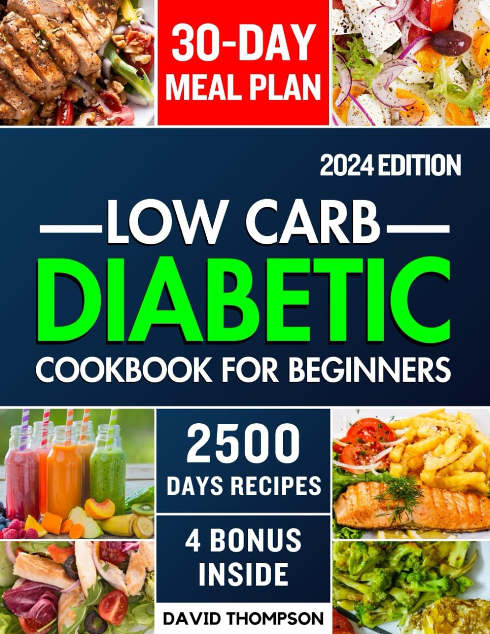 Low-Carb Diabetic Cookbook for Beginners 2024: Easy-Made 2500 Days of Delicious, Nutritious Low-Carb & Low-Sugar Recipes for Prediabetes, Type 1 and Type 2 Diabetes | Includes a 30-Day Meal Plan