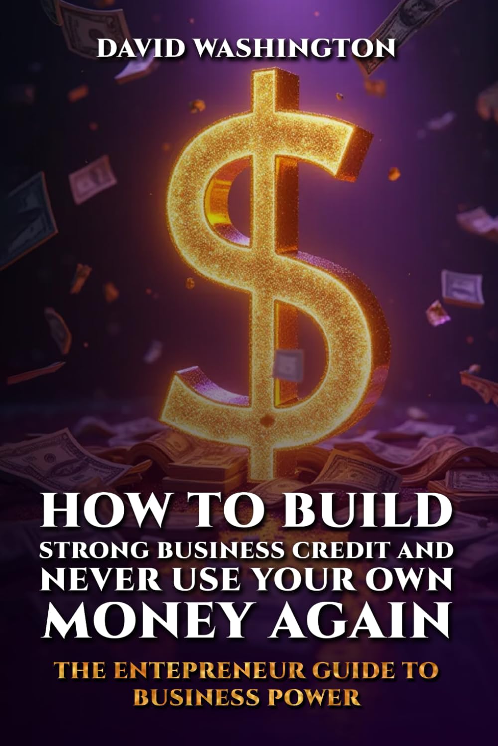 How To Build Strong Business Credit And Never Use Your Own Money Again