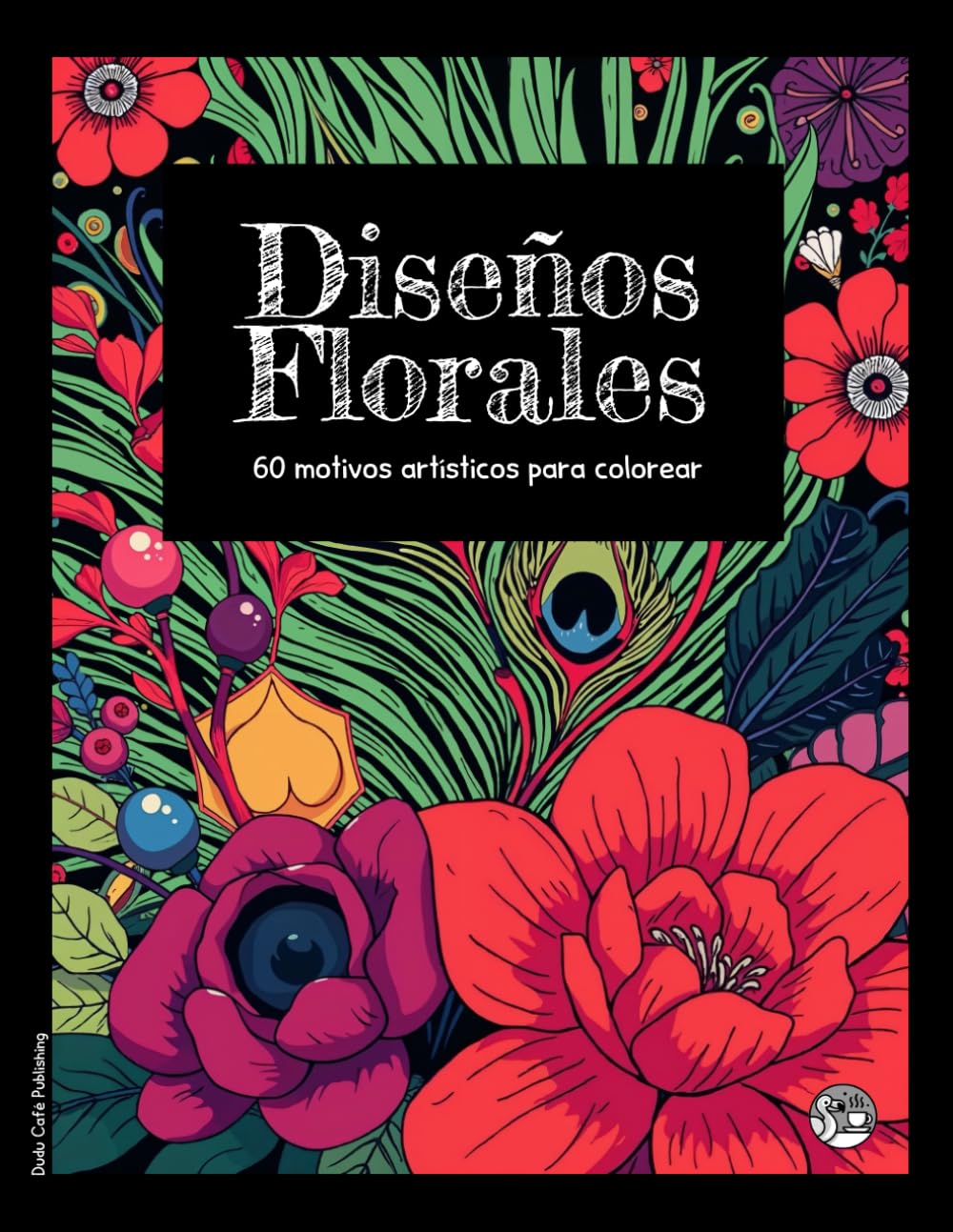 Diseños Florales • Libro de colorear • 60 motivos artísticos para colorear (Edición Negra): Colorear para Adultos: 60 páginas llenas de rosas, ... y disfrutar de un momento para ti #DuduQuests