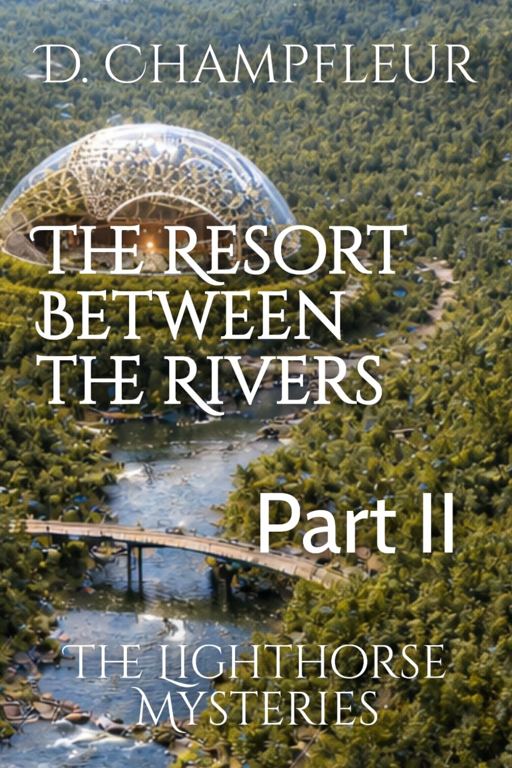 The Resort Between the Rivers: Part II: 35 (The Lighthorse Mysteries)