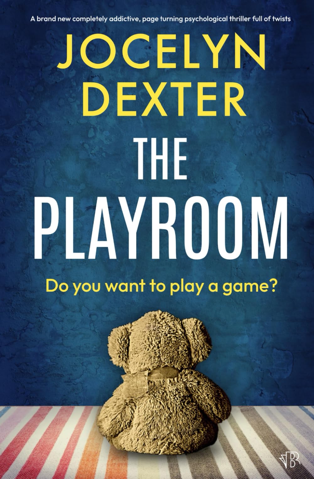 The Playroom: A BRAND NEW completely addictive, page-turning psychological thriller full of twists