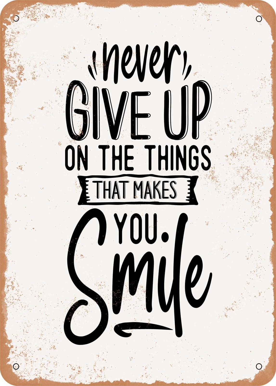 Miaomansenstore Metal Sign - Never Give Up On The Things That Makes You - Vintage Rusty Look Home Decor