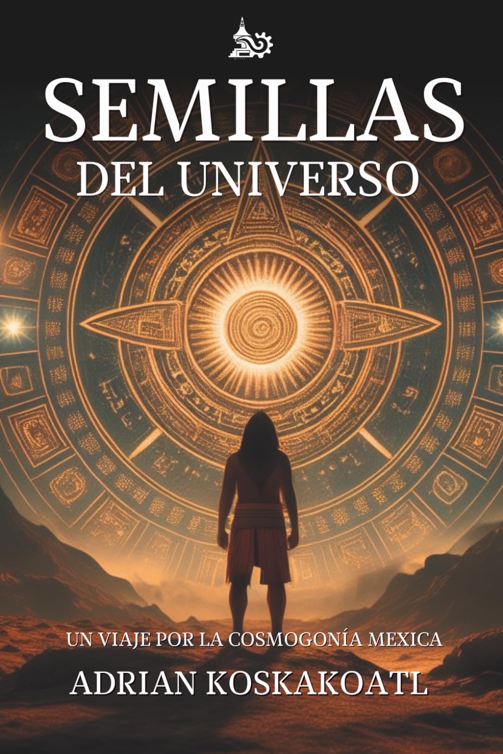 Semillas del Universo: Un Viaje por la Cosmogonía Mexica (Spanish Edition)      Paperback – June 26, 2024