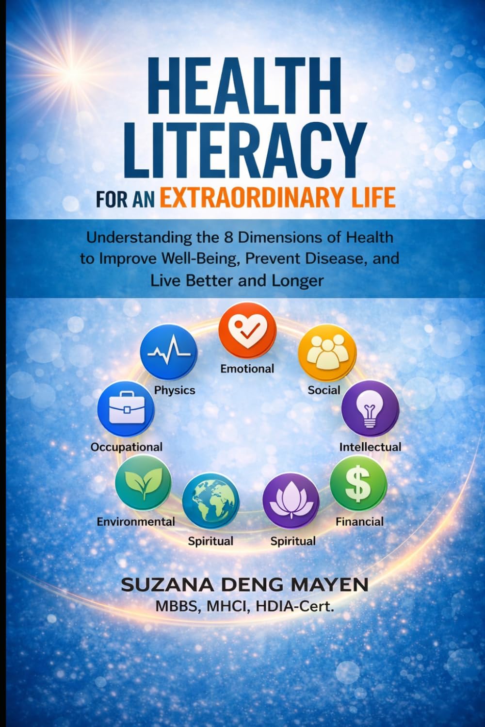 Health Literacy for an Extraordinary Life: Understanding the 8 Dimensions of Health to Improve Well-Being, Prevent Disease, and Live Better and Longer
