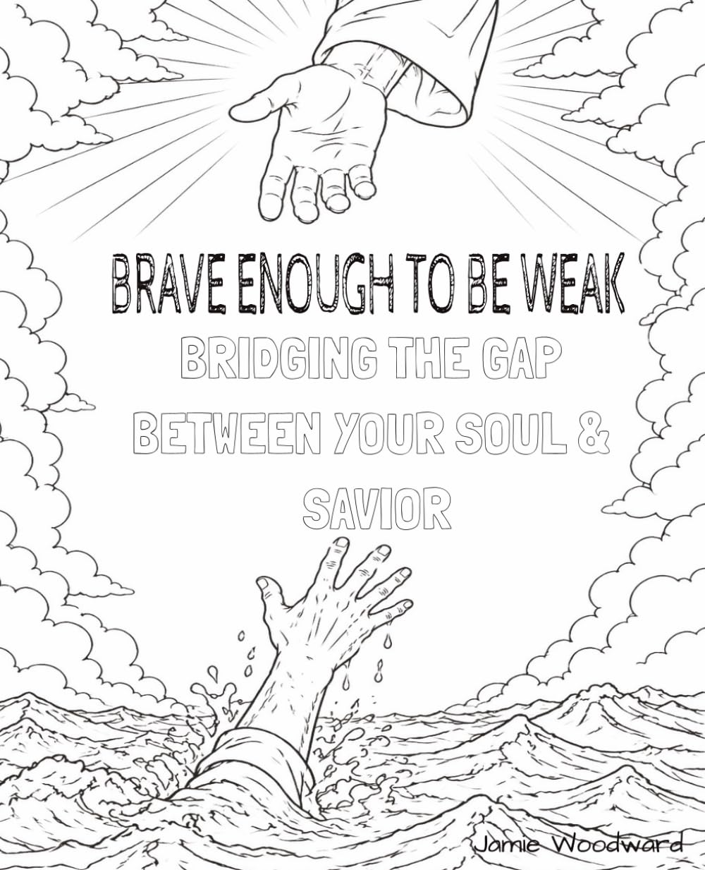BRAVE ENOUGH TO BE WEAK: BRIDGING THE GAP BETWEEN YOUR SOUL & SAVIOR