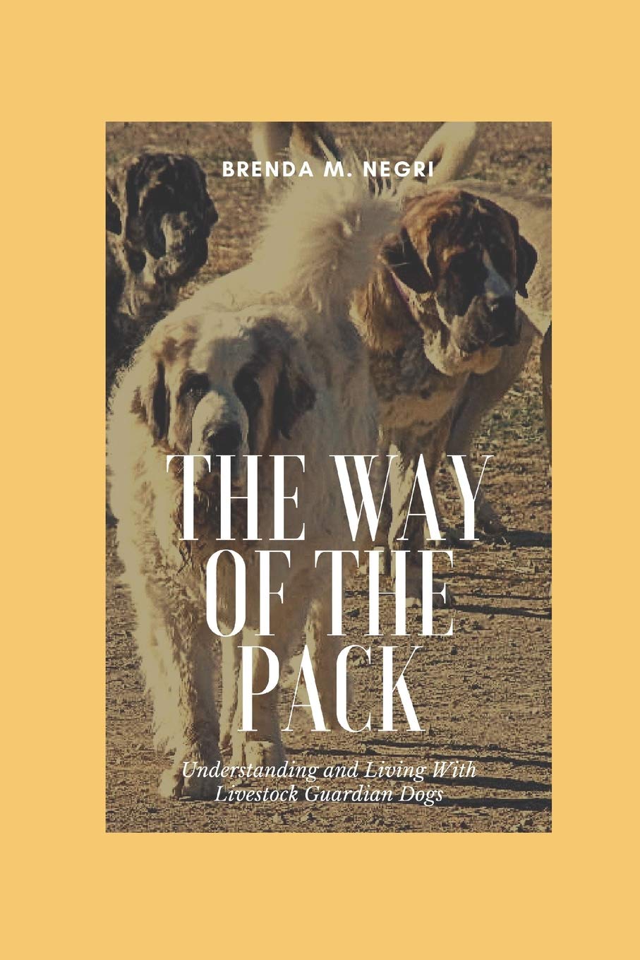The Way of The Pack: Understanding and Living With Livestock Guardian Dogs