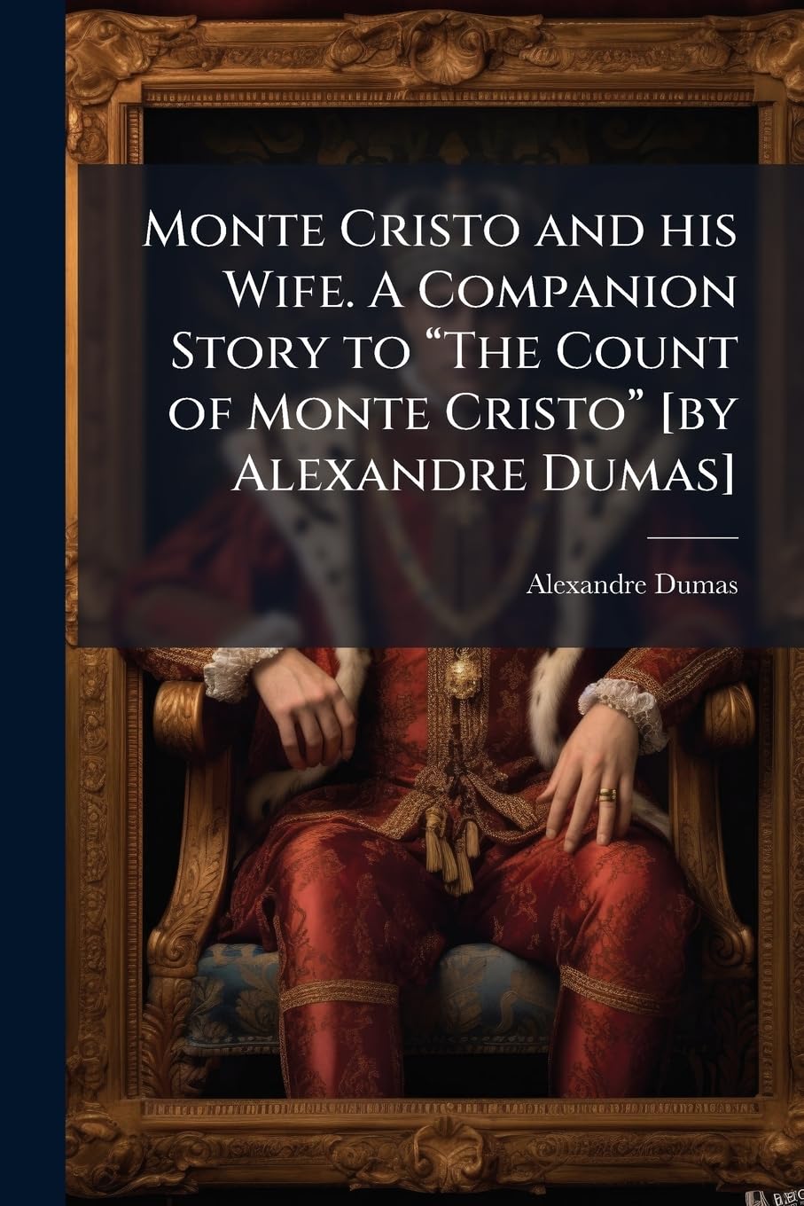 Monte Cristo and his Wife. A Companion Story to “The Count of Monte Cristo” [by Alexandre Dumas]