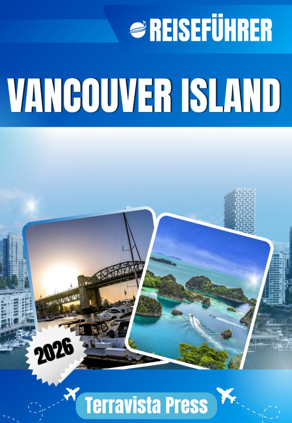VANCOUVER ISLAND REISEFÜHRER 2026: Entdecken Sie Tofino, Nanaimo, Campbell River und Parksville – Küstenlandschaften, Begegnungen mit Wildtieren, ... Sehenswürdigkeiten und wichtige Reisetipps.