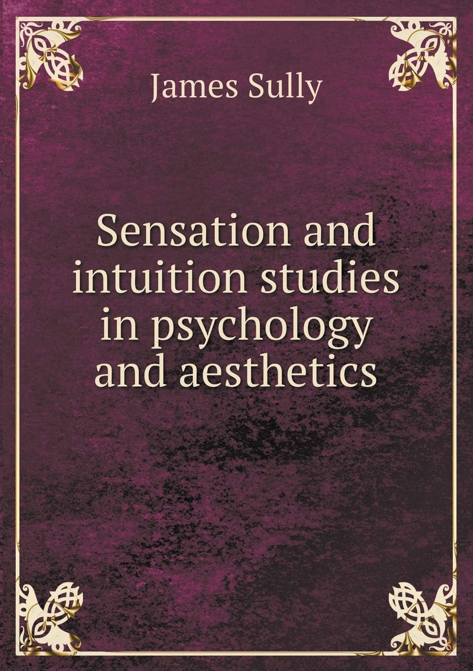 Sensation and intuition studies in psychology and aesthetics
