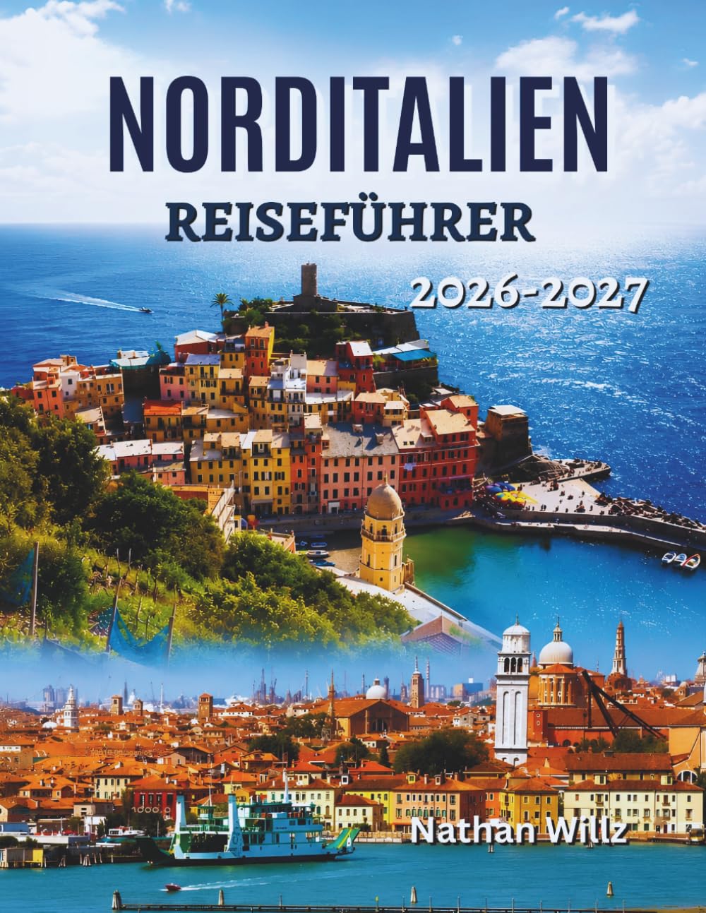 Norditalien Reiseführer 2026-2027: Eine Reise durch alpine Gipfel, Seestädte und historischen Stadtcharme