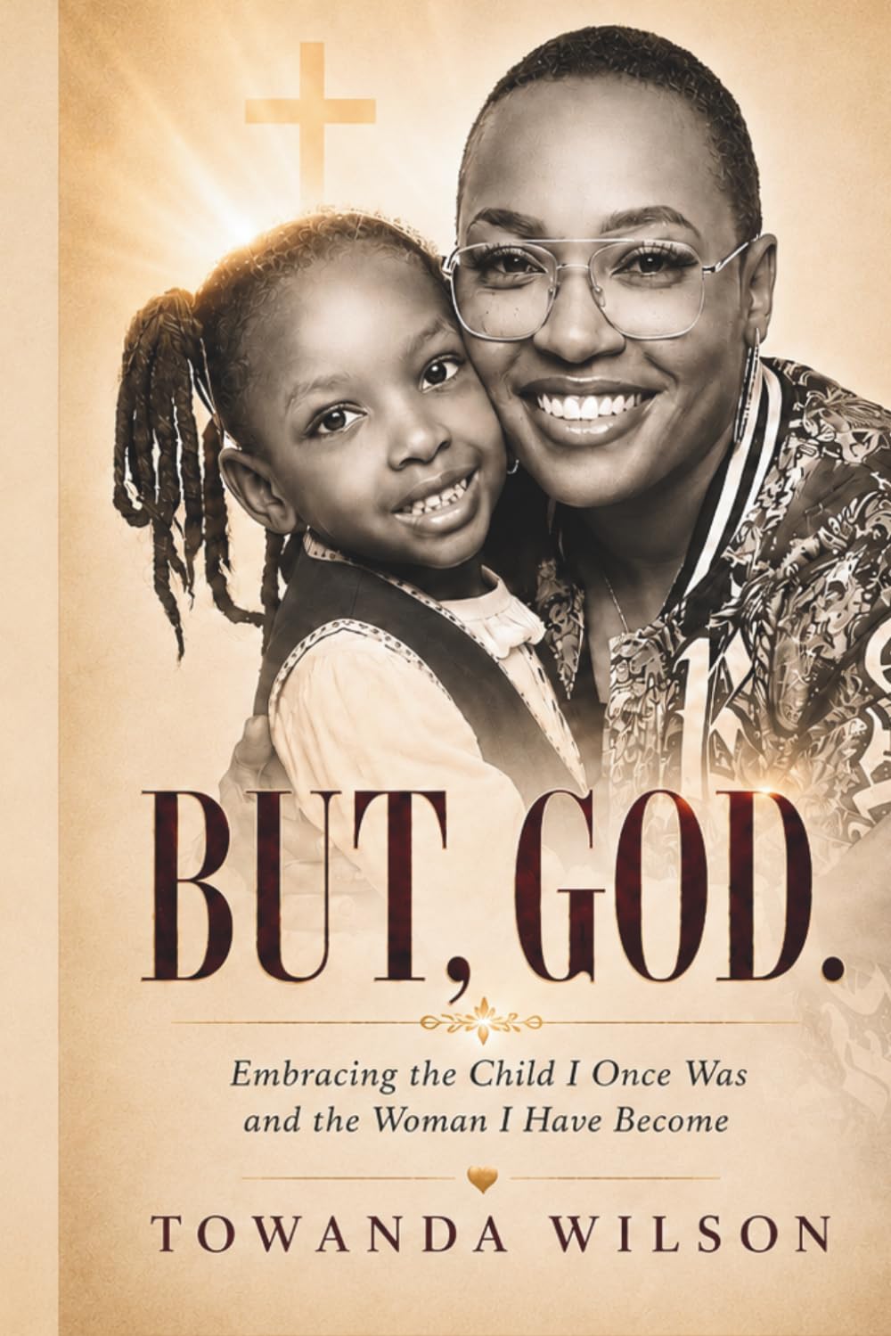 BUT, GOD.: Embracing the Child I Once Was and the Woman I Have Become