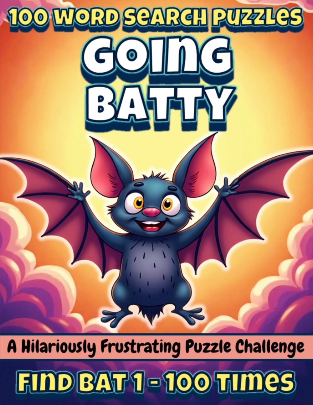 Going Batty: Funny One Word Search Puzzle Book for Adults – 100 Increasingly Hard Puzzles: A Hilariously Frustrating Word Search Featuring the Word ... – One Word. 100 Puzzles. Maximum Mischief.)