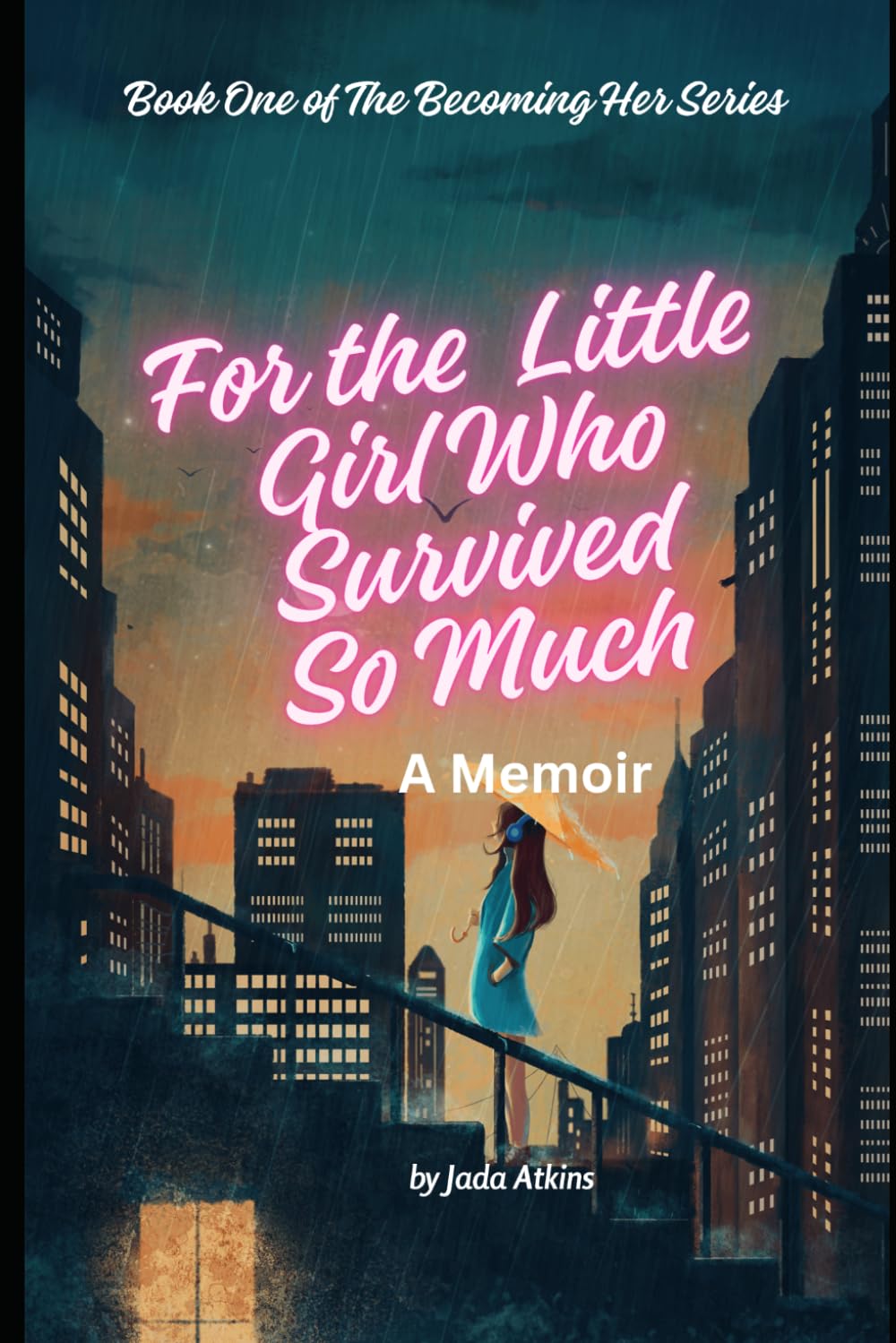 For the Little Girl Who Survived So Much: A Memoir (The Becoming Her Series)