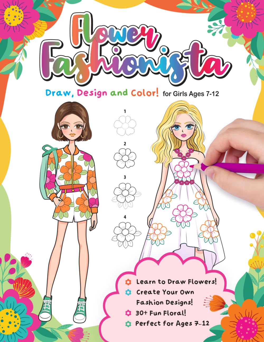 Flower Fashionista: Draw, Design, and Color! A Floral Fashion Design Studio for Girls Ages 7-12