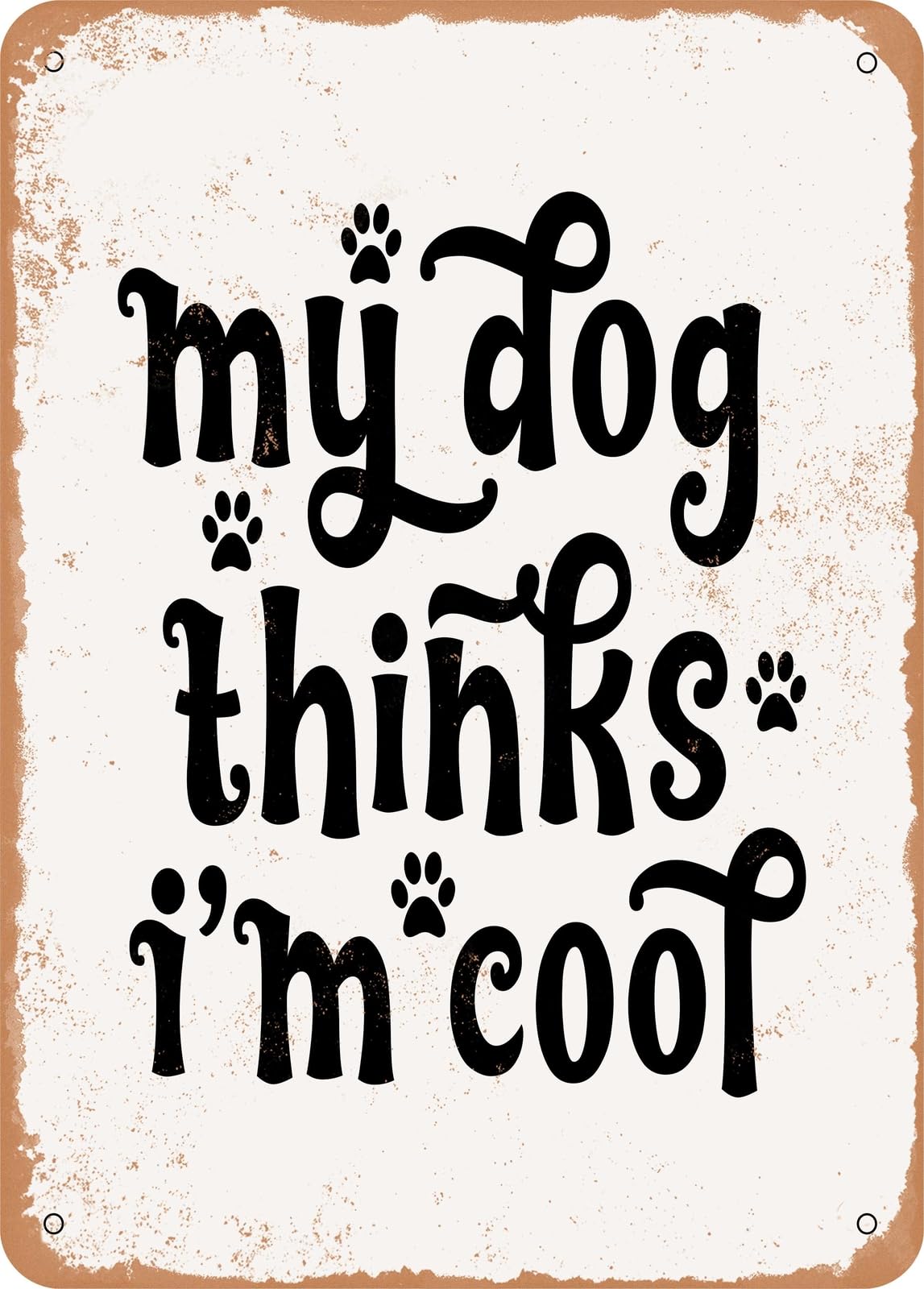 Miaomansenstore Metal Sign - My Dog Thinks I'm Cool - Vintage Rusty Look Home Decor