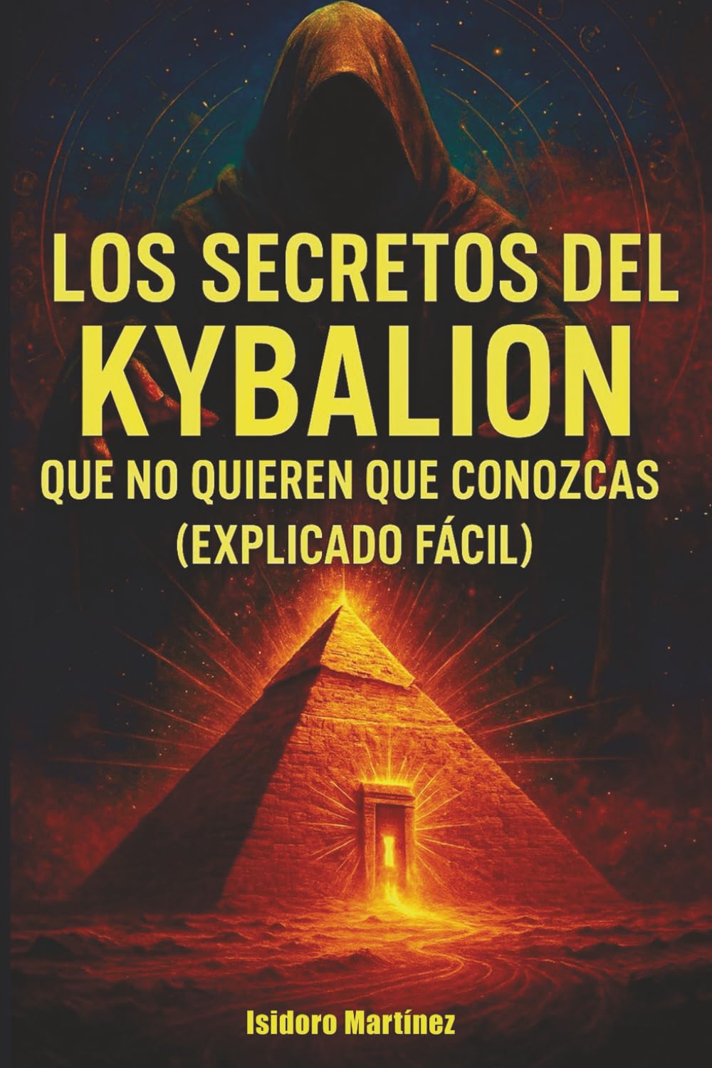 Los Secretos Ocultos del Kybalion: Explicación fácil e ilustrada de los principios herméticos que no quieren que conozcas.