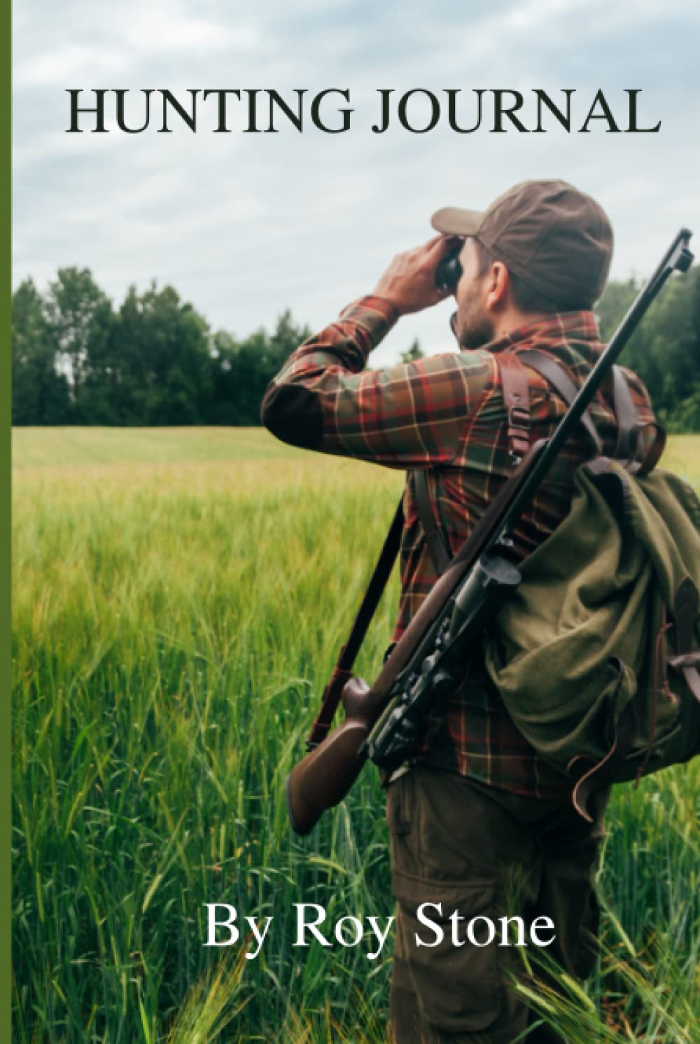 My Hunting Trip Log Journal: Hunting Journal for the serious Hunter Hard Cover Edition