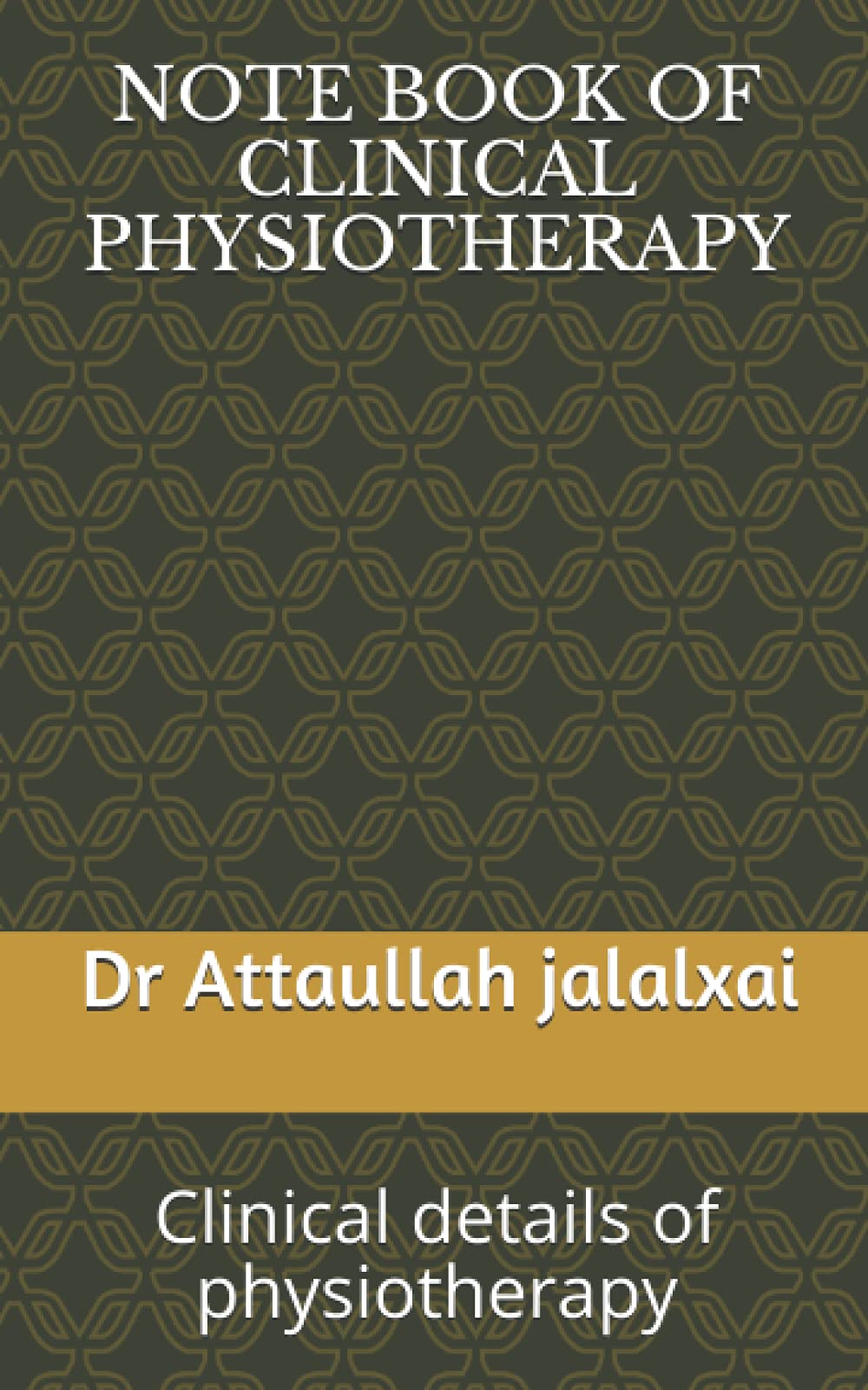 NOTE BOOK OF CLINICAL PHYSIOTHERAPY: Clinical details of physiotherapy