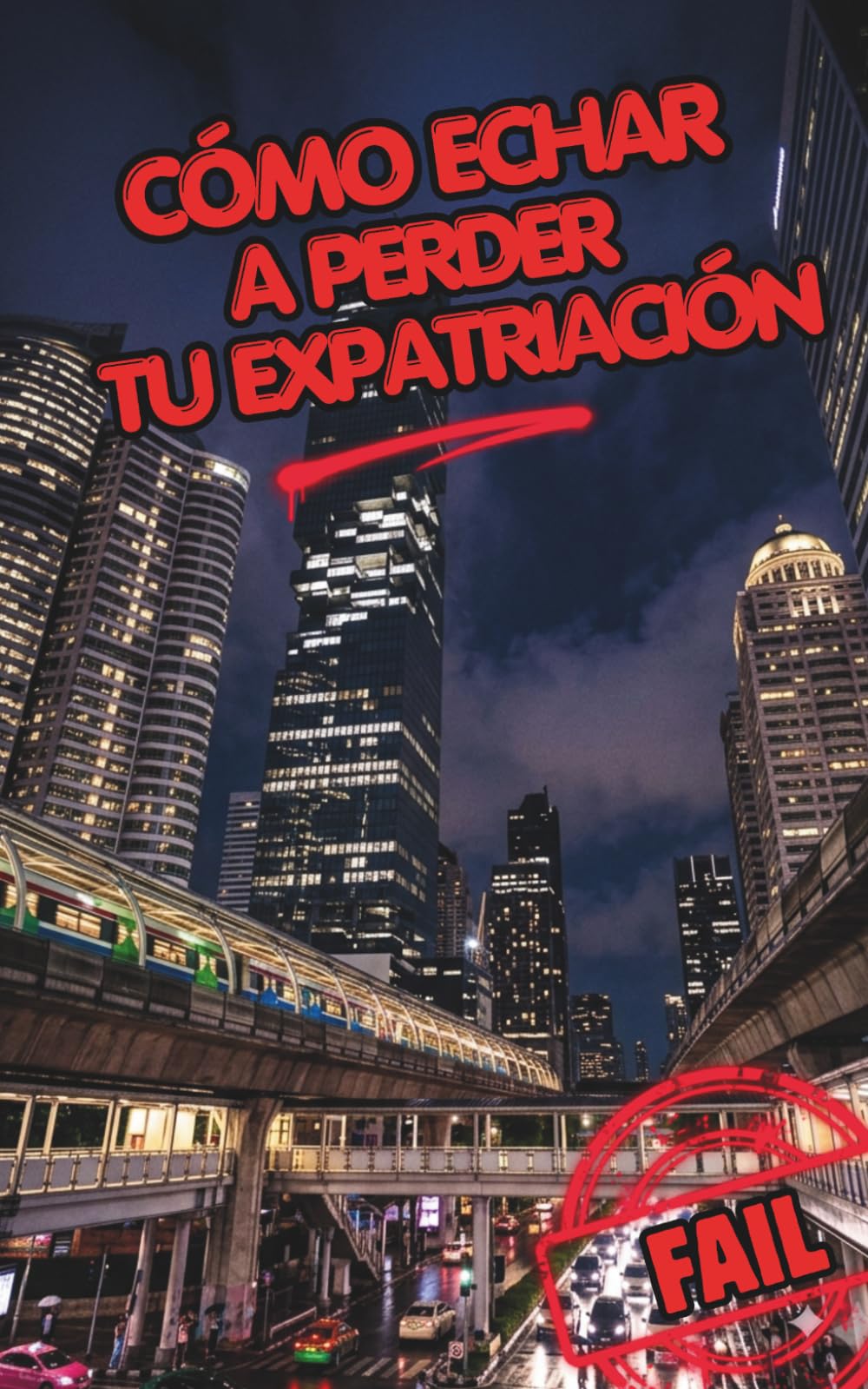 Cómo echar a perder tu expatriación. La Anti-Guía del Expatriado.: Lo que nadie te cuenta sobre vivir en el extranjero: Choque cultural, trampas de la comunidad y claves para triunfar al emigrar.