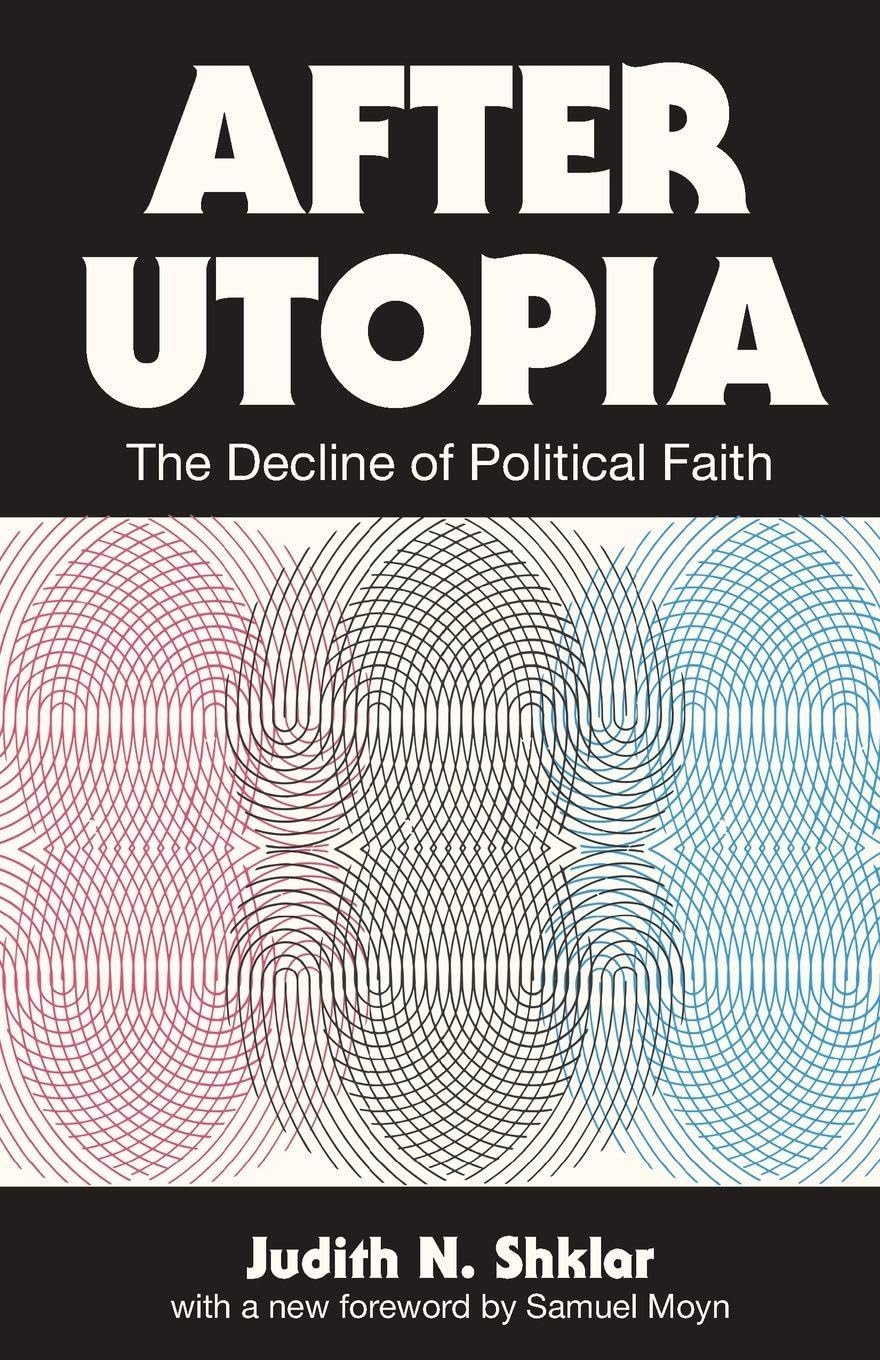 After Utopia : The Decline of Political Faith