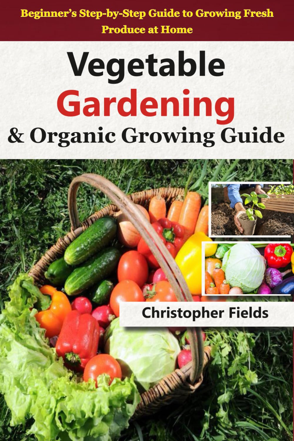 Vegetable Gardening & Organic Growing Guide: From Soil to Harvest — A Complete Beginner’s Handbook
