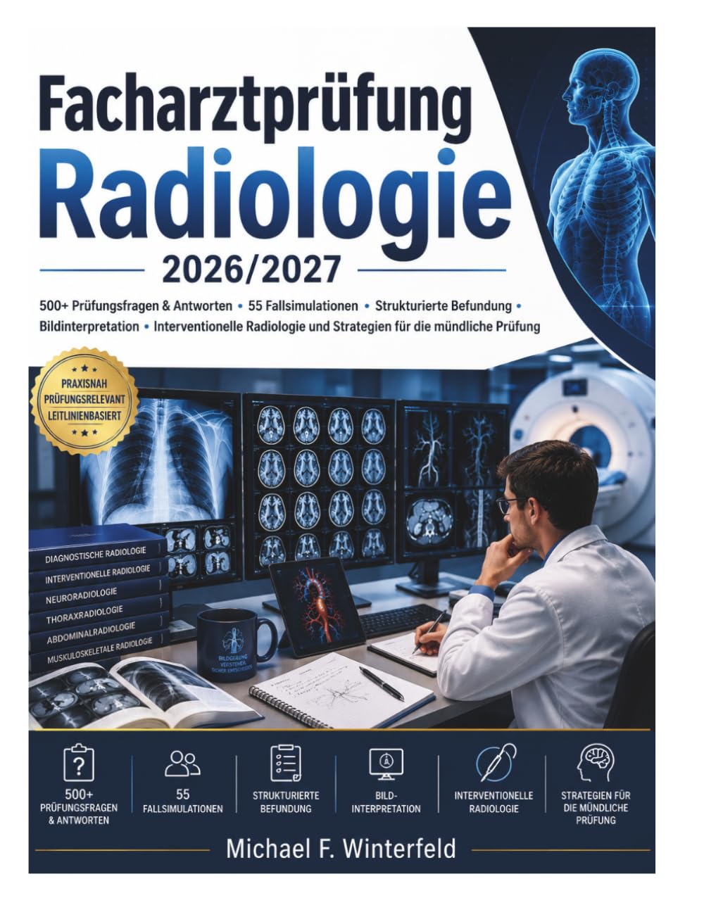Facharztprüfung Radiologie 2026/2027: 500+ Prüfungsfragen & Antworten • 55 Fallsimulationen • Strukturierte Befundung • Bildinterpretation • ... und Strategien für die mündliche Prüfung