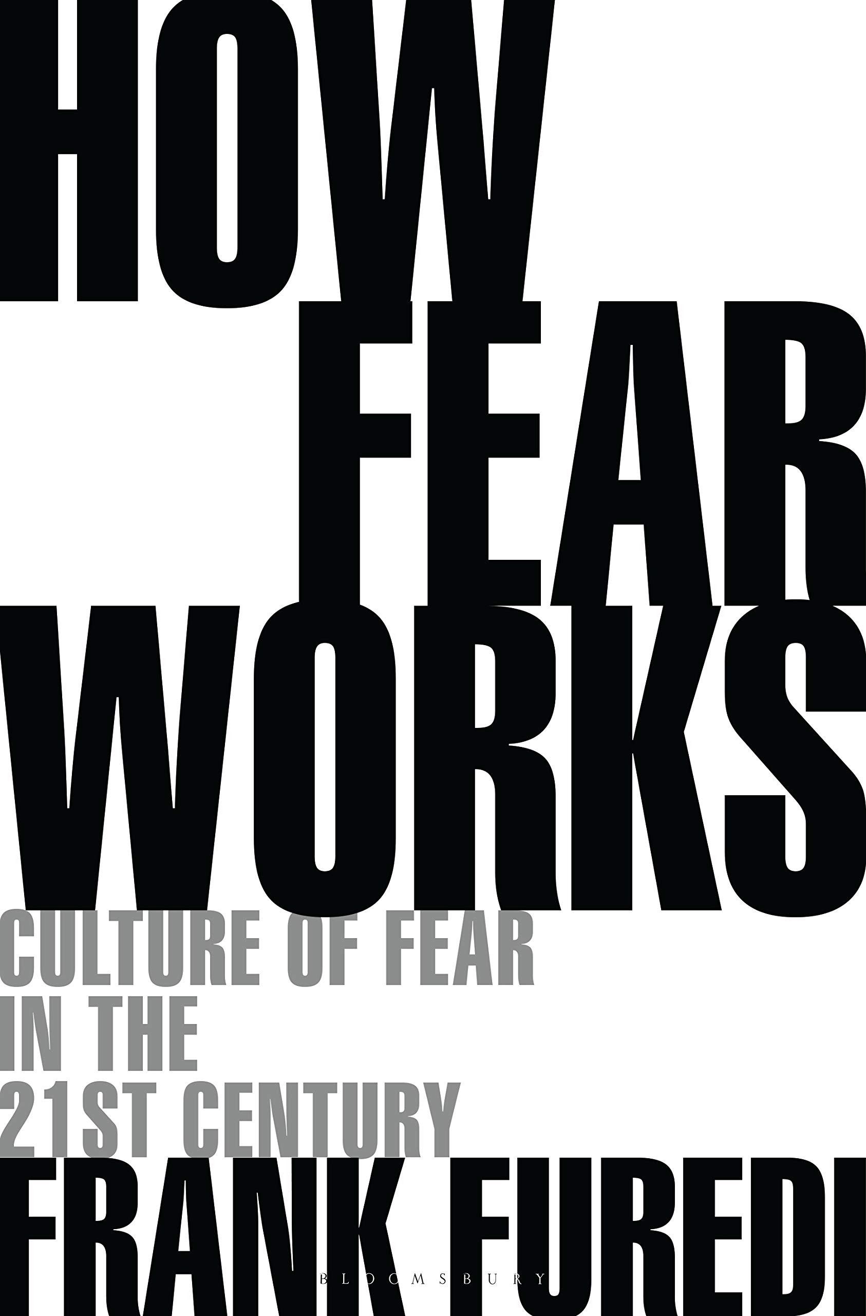 How Fear Works: Culture of Fear in the Twenty-First Century