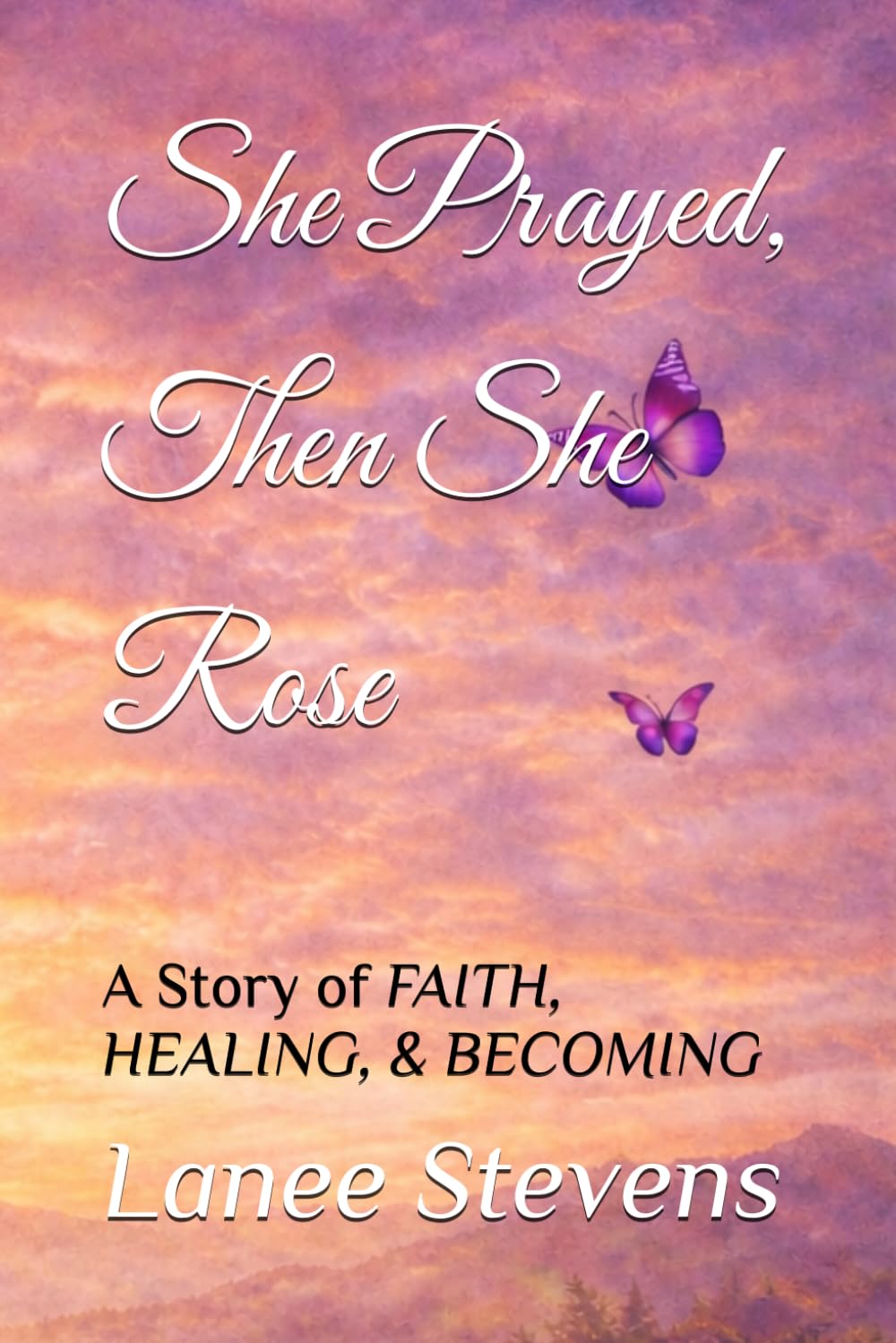 She Prayed, Then She Rose: A Story of FAITH, HEALING, & BECOMING (The Becoming Her Series)