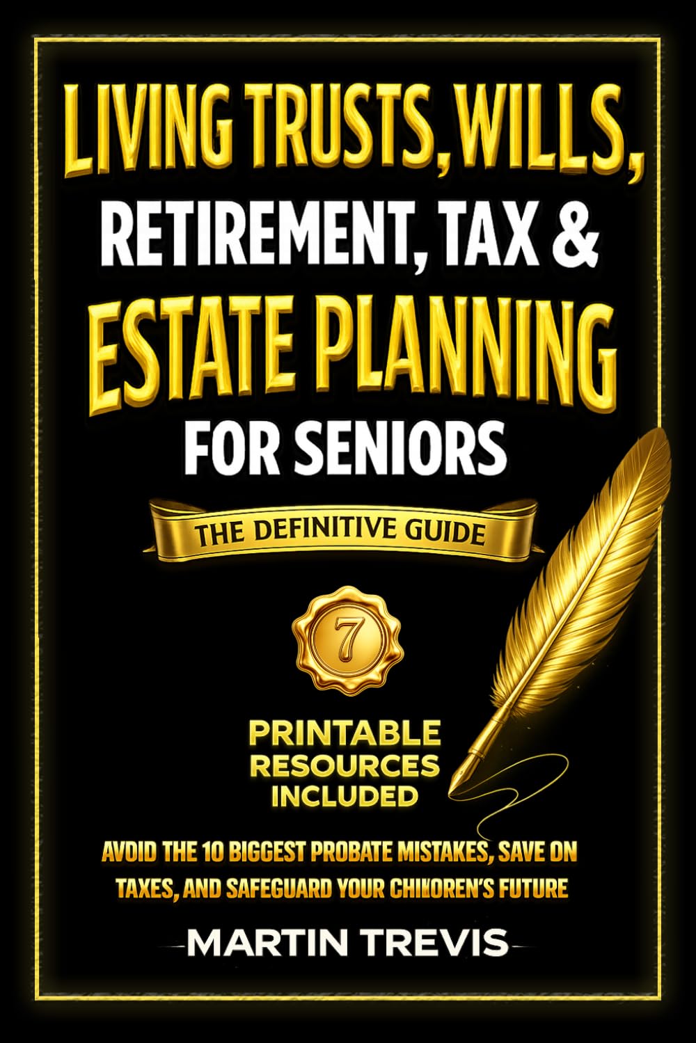 Living Trusts, Wills, Retirement, Tax & Estate Planning for Seniors: Avoid the 10 Biggest Probate Mistakes, Save on Taxes, and Safeguard Your Children's Future – The Definitive Guide