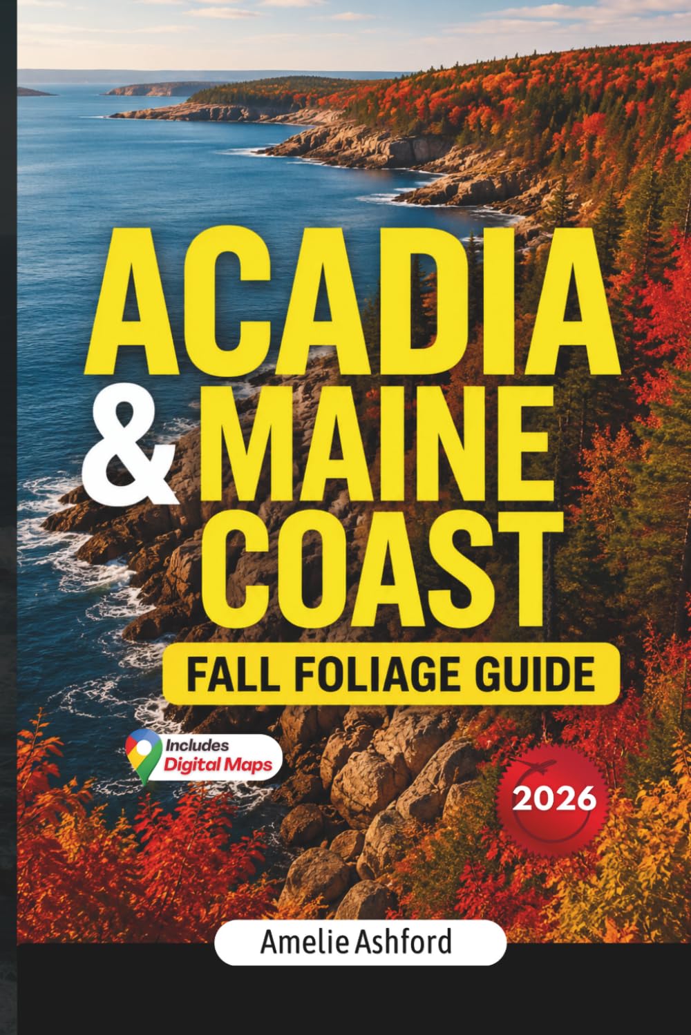 Acadia & Maine Coast Fall Foliage Guide 2026: Scenic Drives, Peak Leaf-Peeping Routes, Hidden Gems, Coastal Road Trips, Local Tips, Photography Locations and Budget Travel Advice